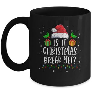 Is It Christmas Break Yet Christmas For Teacher Women Mug Mug