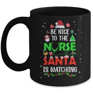 Nurse Christmas Be Nice To The Nurse Santa Is Watching Mug